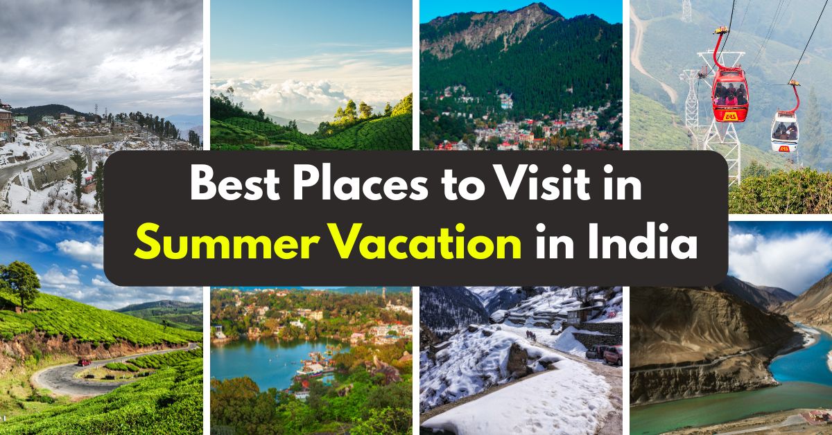 Top 10 Best Places to Visit in Summer Vacation in India